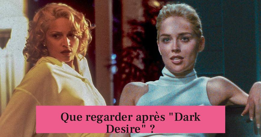 Que regarder après "Dark Desire" ?