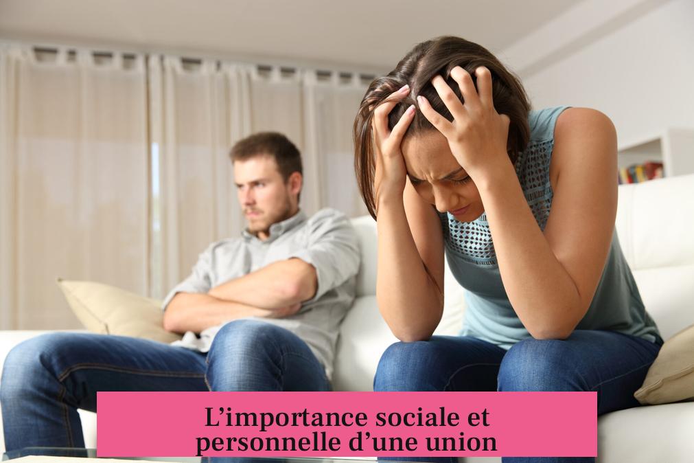 L’importance sociale et personnelle d’une union