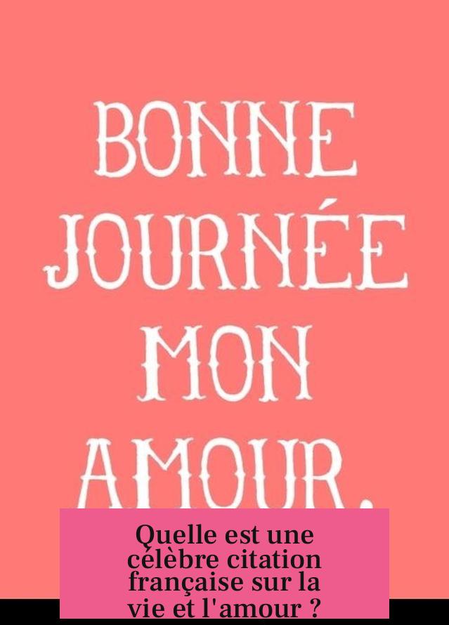 Quelle est une célèbre citation française sur la vie et l'amour ?