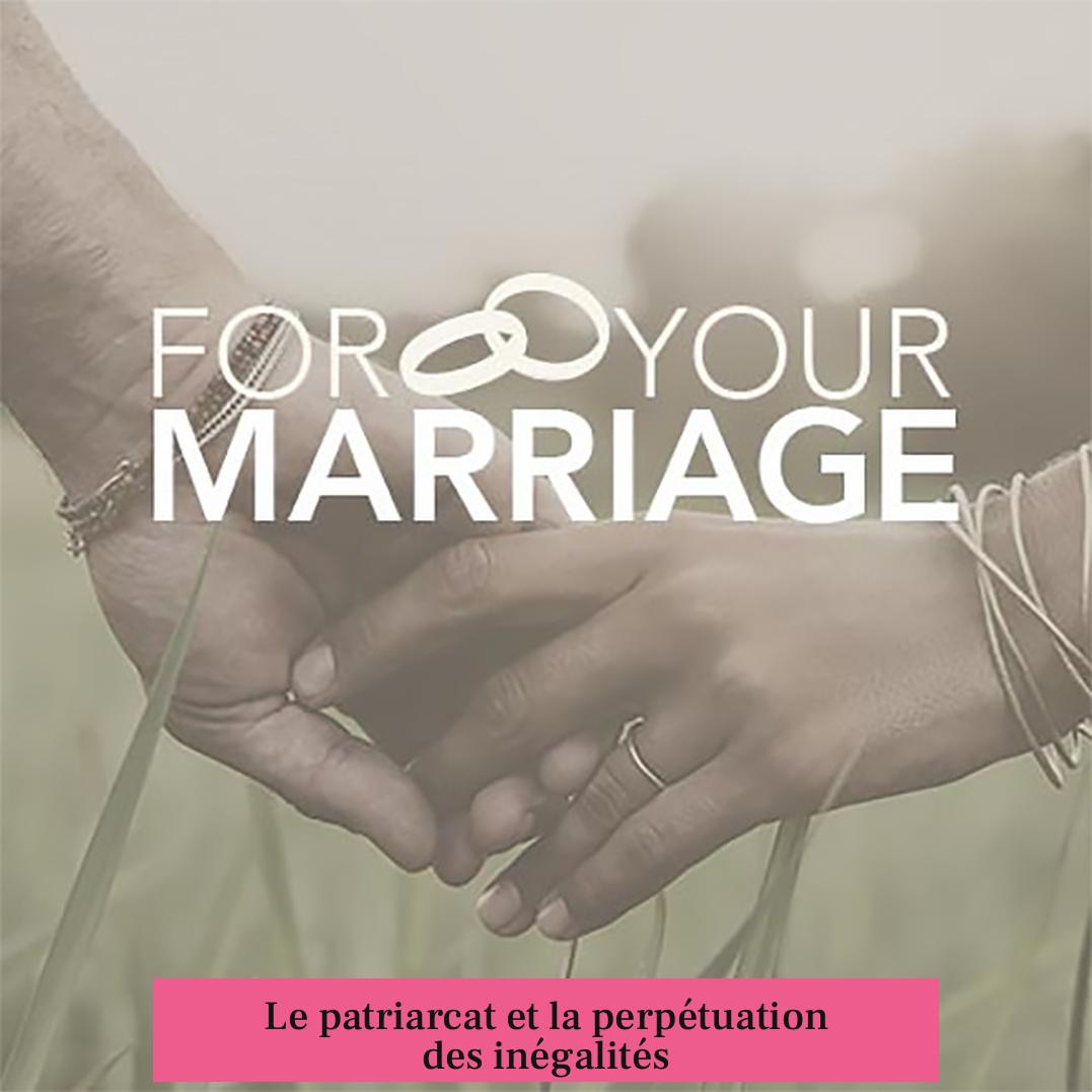 Le patriarcat et la perpétuation des inégalités