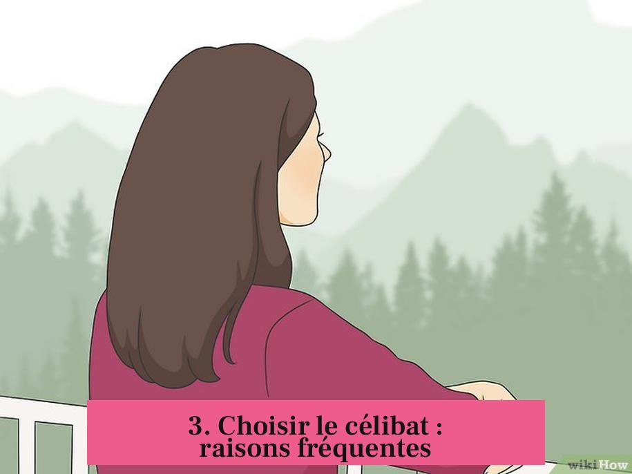 3. Choisir le célibat : raisons fréquentes