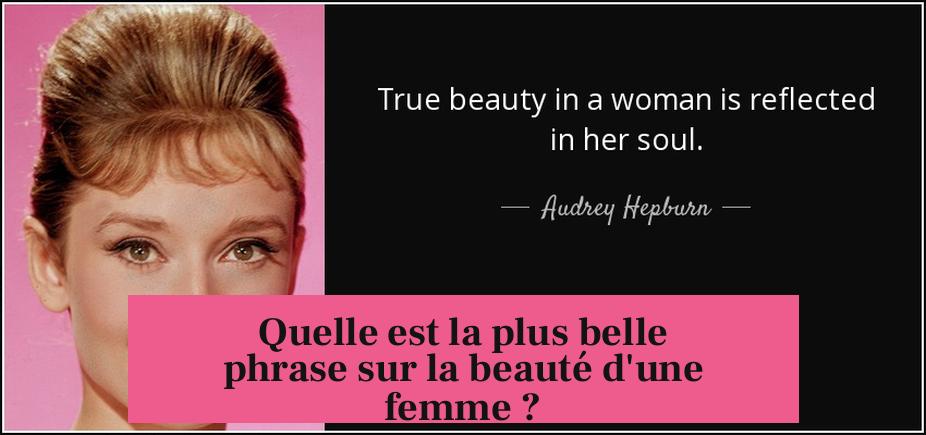 Quelle est la plus belle phrase sur la beauté d'une femme ?