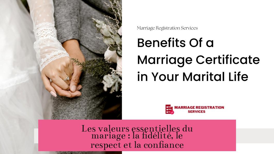 Les valeurs essentielles du mariage : la fidélité, le respect et la confiance