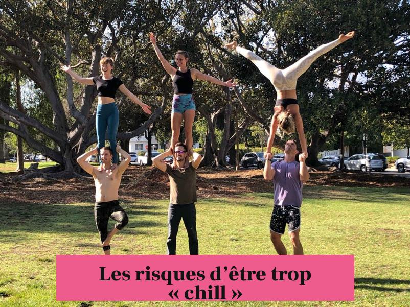 Les risques d’être trop « chill »