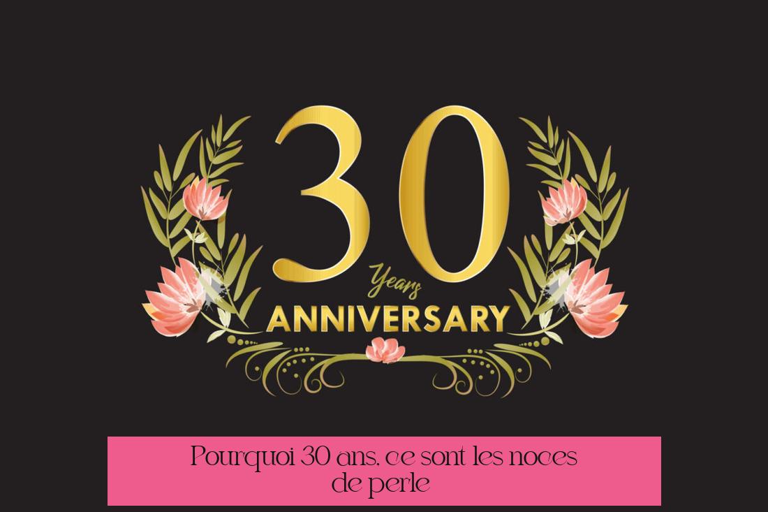Pourquoi 30 ans, ce sont les noces de perle ?