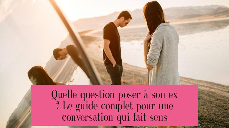 Quelle question poser à son ex ? Le guide complet pour une conversation qui fait sens