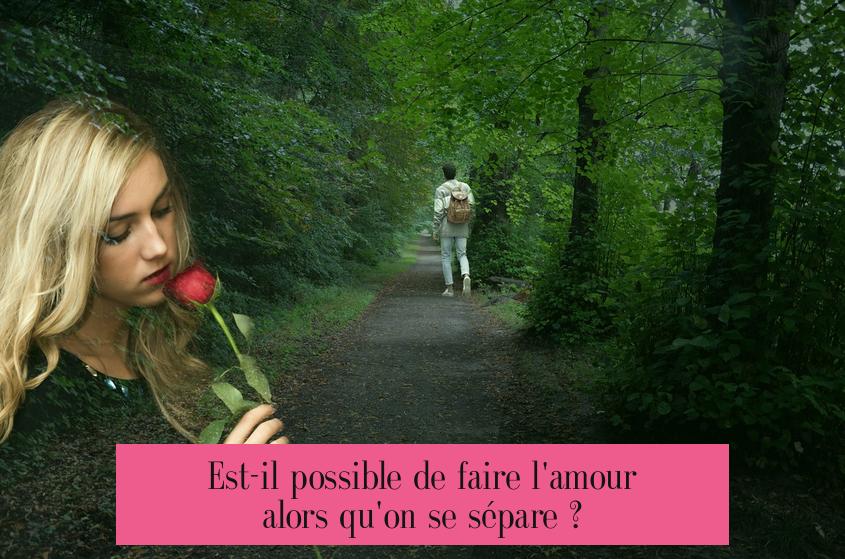 Est-il possible de faire l'amour alors qu'on se sépare ?