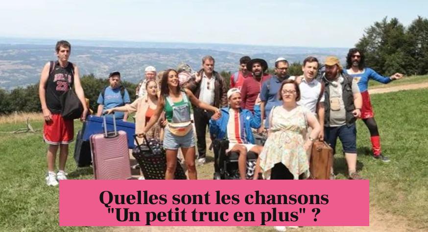 Quelles sont les chansons "Un petit truc en plus" ?