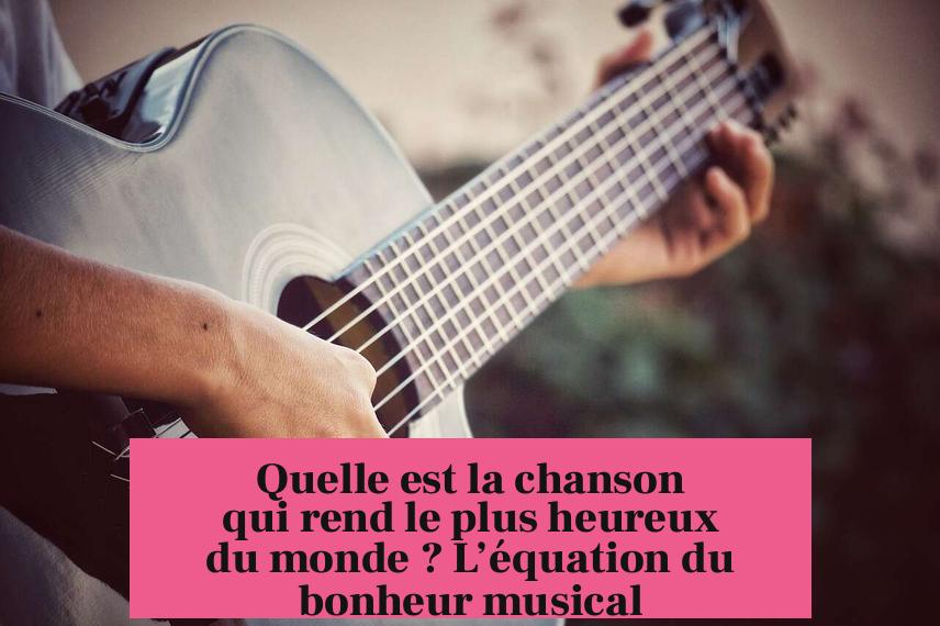 Quelle est la chanson qui rend le plus heureux du monde ? L’équation du bonheur musical