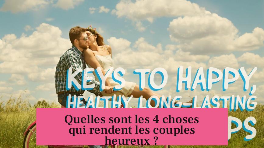 Quelles sont les 4 choses qui rendent les couples heureux ?