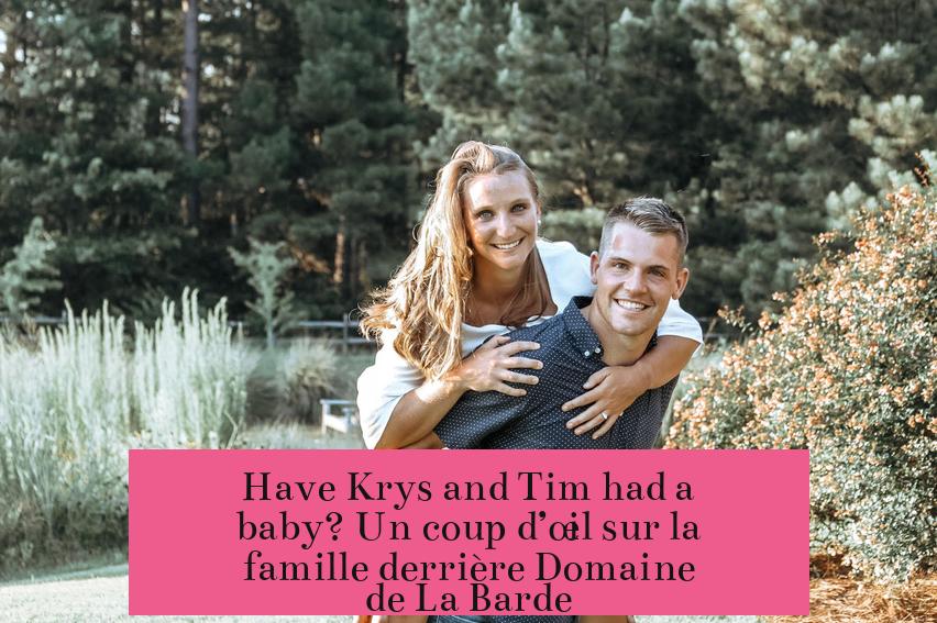 Have Krys and Tim had a baby? Un coup d’œil sur la famille derrière Domaine de La Barde