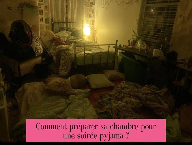 Comment préparer sa chambre pour une soirée pyjama ?