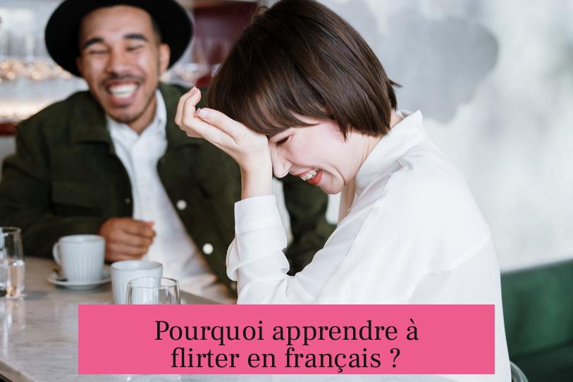 Pourquoi apprendre à flirter en français ?