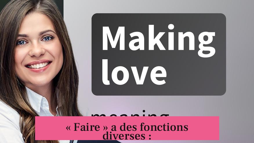 « Faire » a des fonctions diverses :