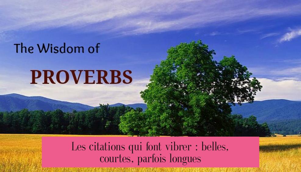 Les citations qui font vibrer : belles, courtes, parfois longues