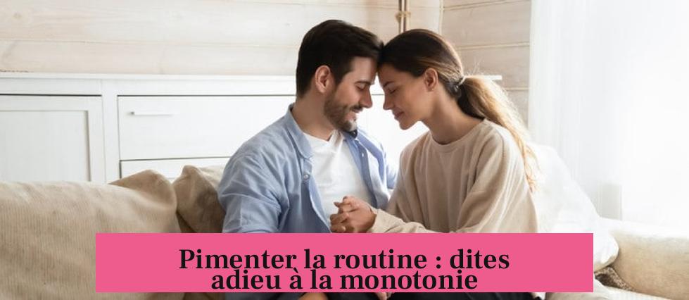 Pimenter la routine : dites adieu à la monotonie