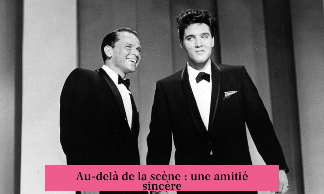 Au-delà de la scène : une amitié sincère