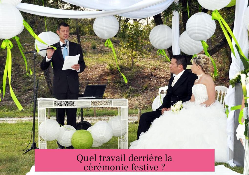 Quel travail derrière la cérémonie festive ?