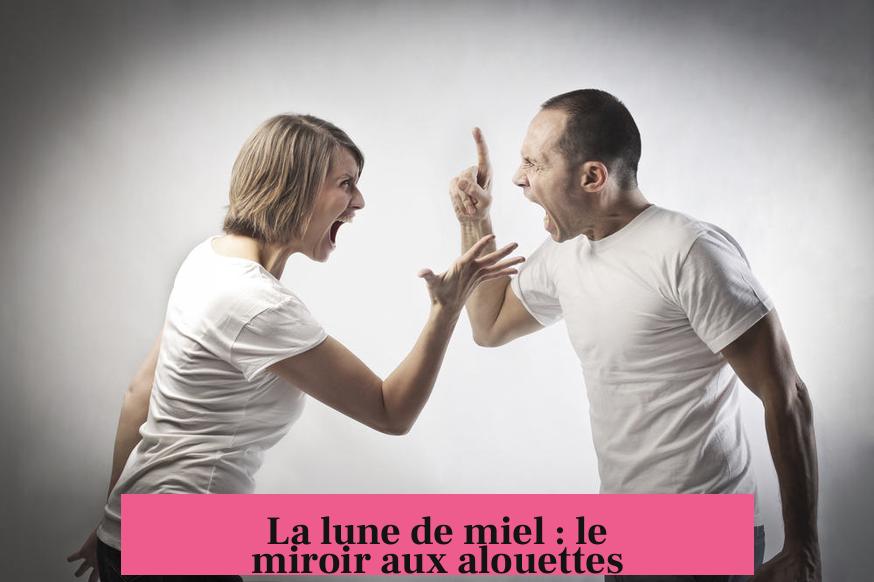 La lune de miel : le miroir aux alouettes
