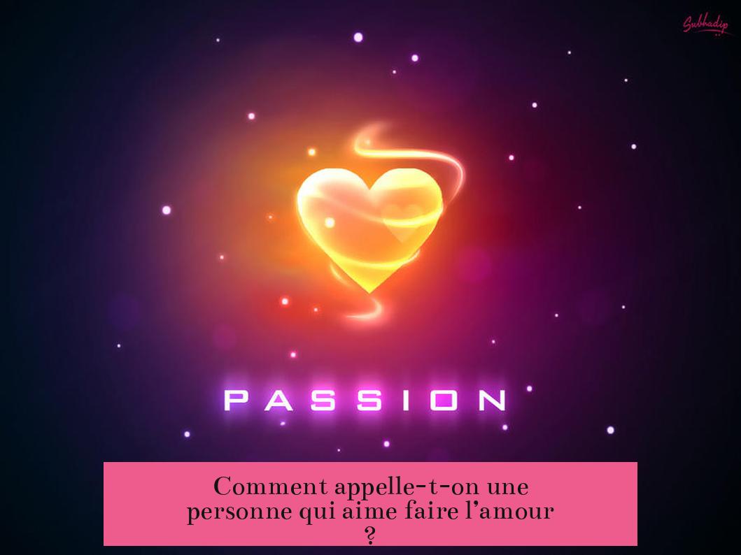 Comment appelle-t-on une personne qui aime faire l’amour ?