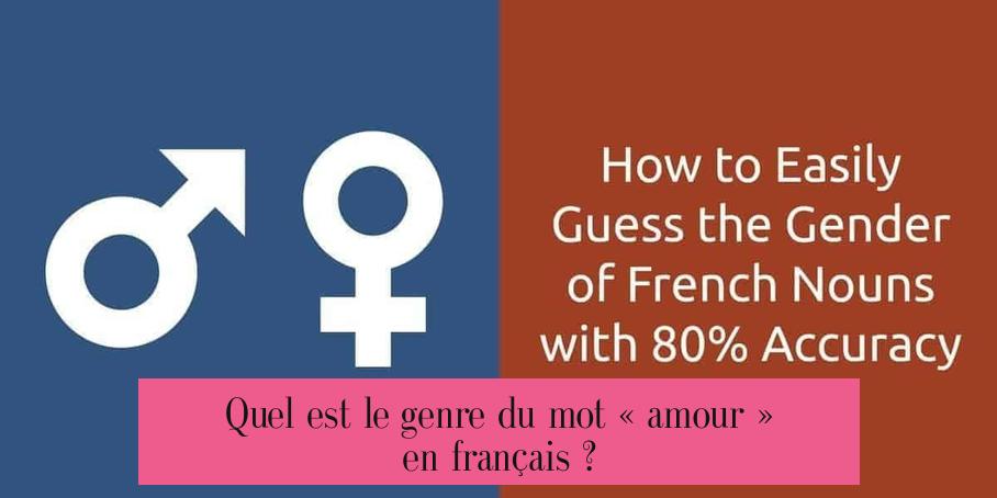 Quel est le genre du mot « amour » en français ?