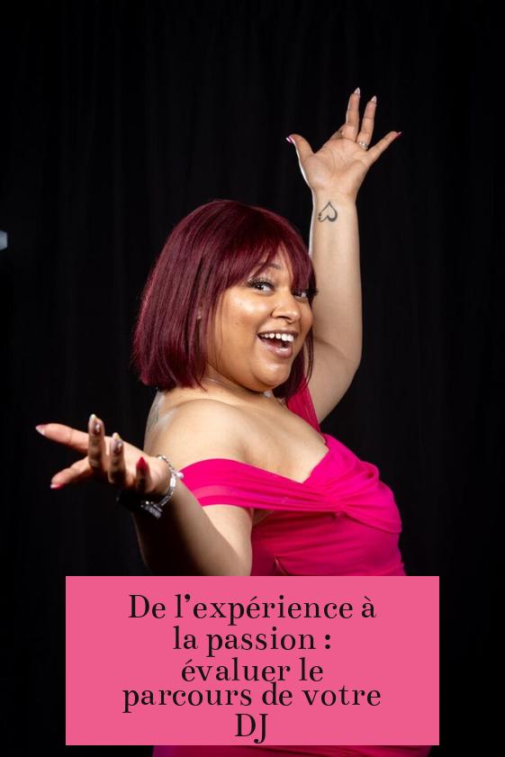 De l’expérience à la passion : évaluer le parcours de votre DJ