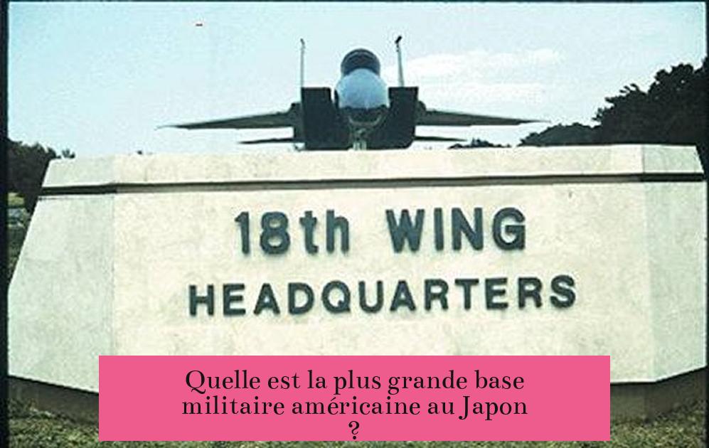 Quelle est la plus grande base militaire américaine au Japon ?