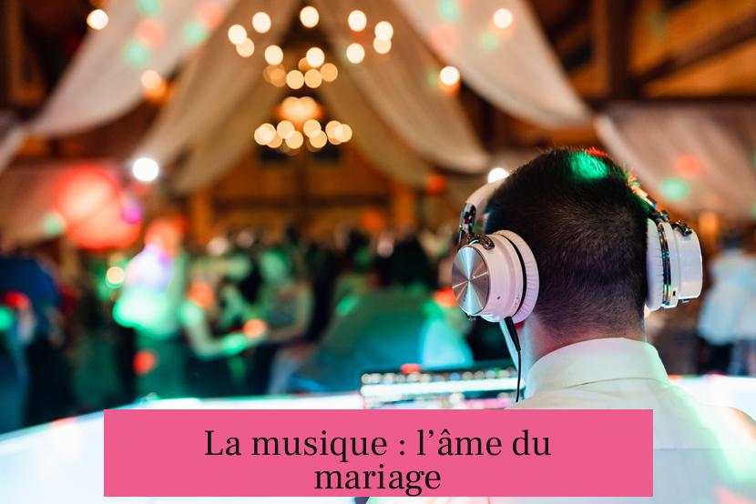 La musique : l’âme du mariage