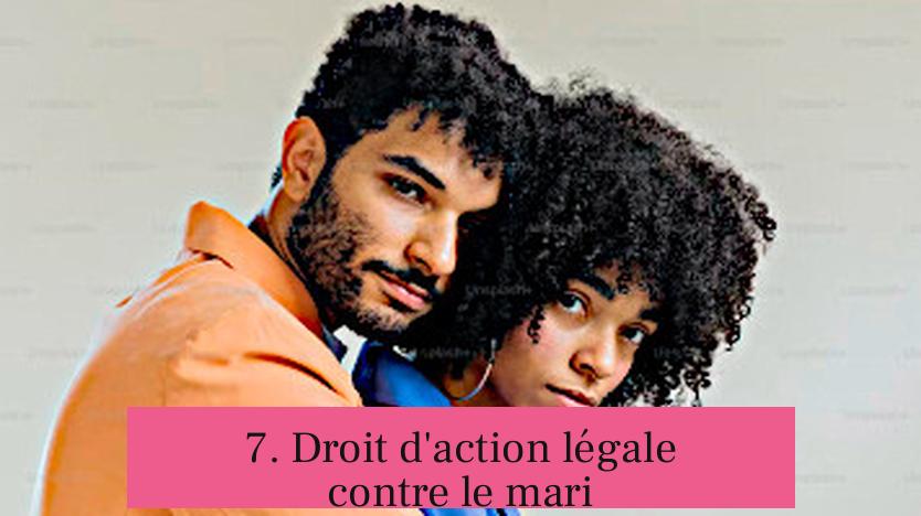 7. Droit d'action légale contre le mari