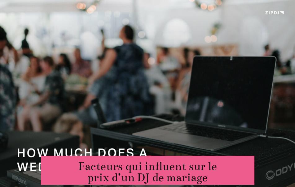 Facteurs qui influent sur le prix d’un DJ de mariage