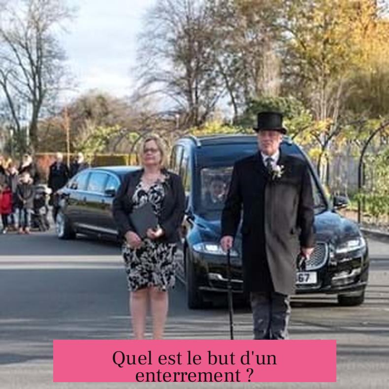 Quel est le but d'un enterrement ?