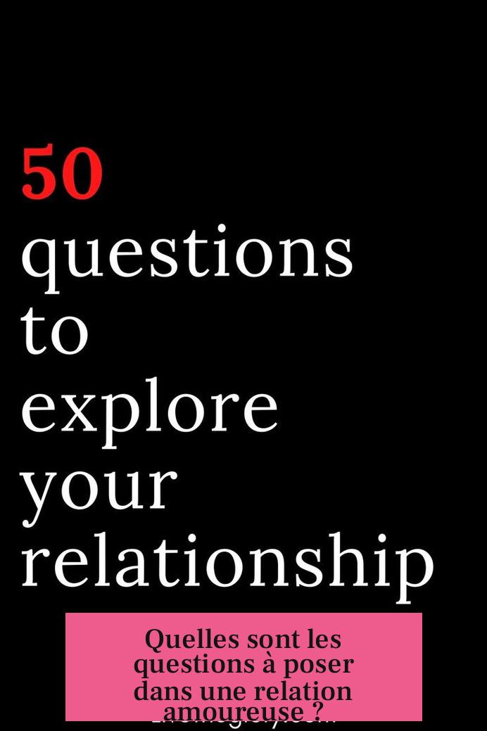 Quelles sont les questions à poser dans une relation amoureuse ?