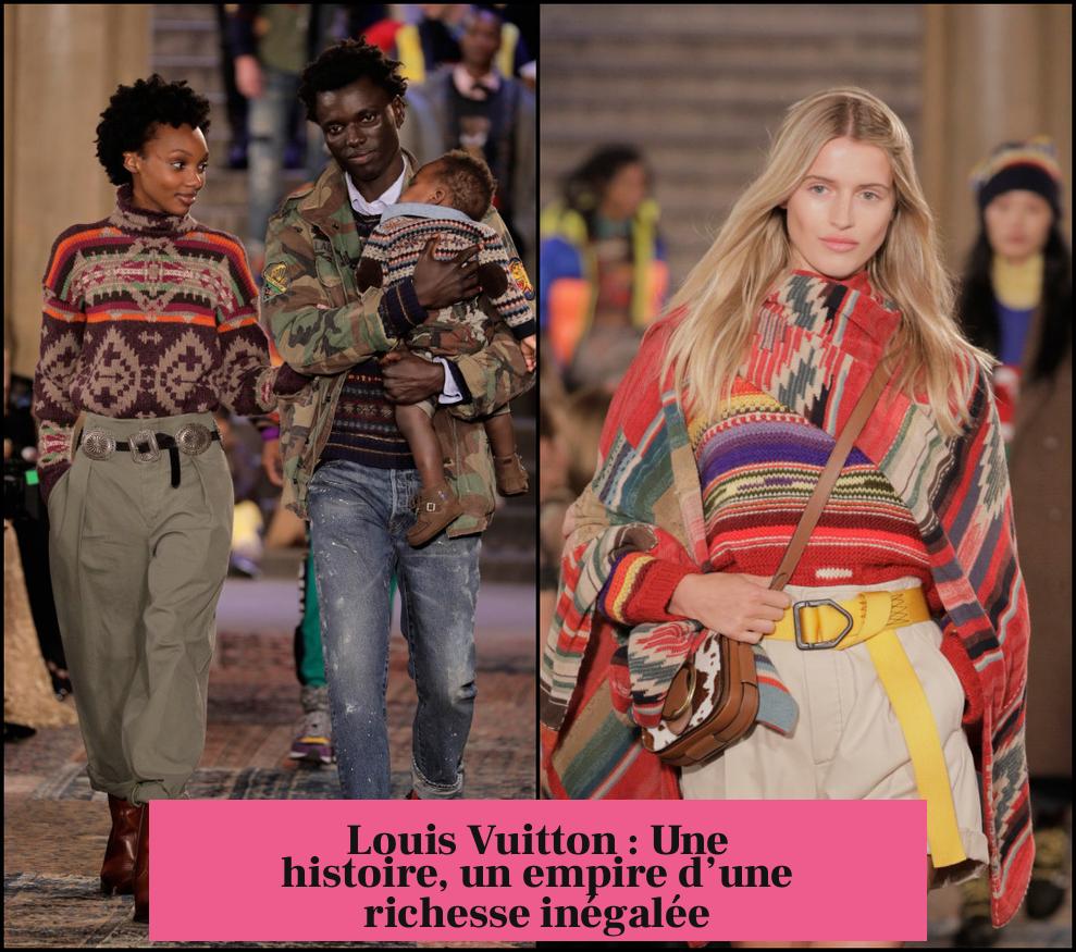 Louis Vuitton : Une histoire, un empire d’une richesse inégalée