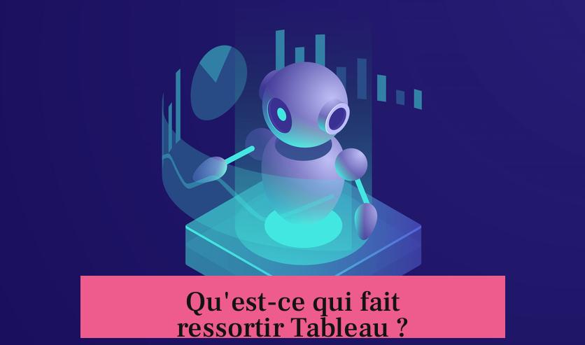 Qu'est-ce qui fait ressortir Tableau ?