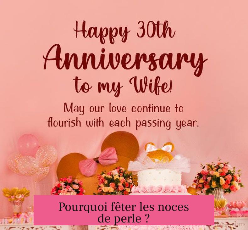 Pourquoi fêter les noces de perle ?