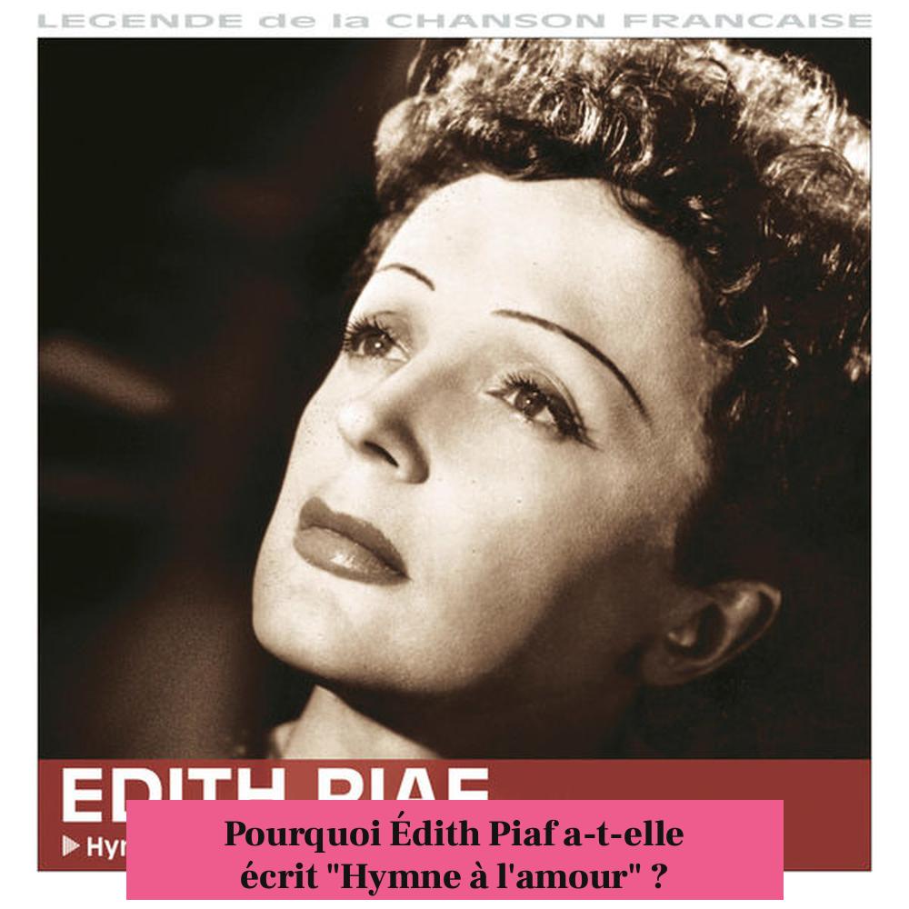 Pourquoi Édith Piaf a-t-elle écrit "Hymne à l'amour" ?