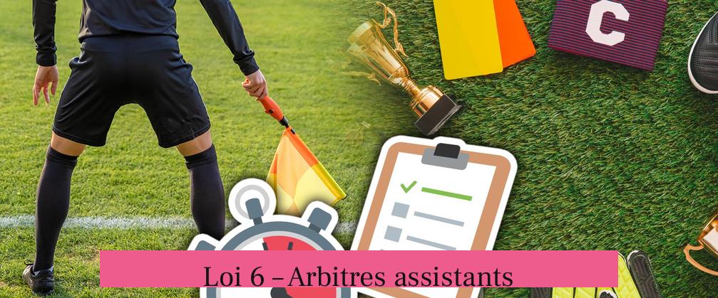 Loi 6 – Arbitres assistants