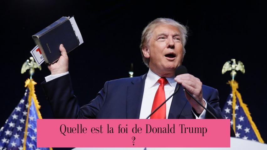 Quelle est la foi de Donald Trump ?