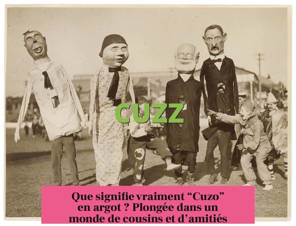 Que signifie vraiment “Cuzo” en argot ? Plongée dans un monde de cousins et d’amitiés