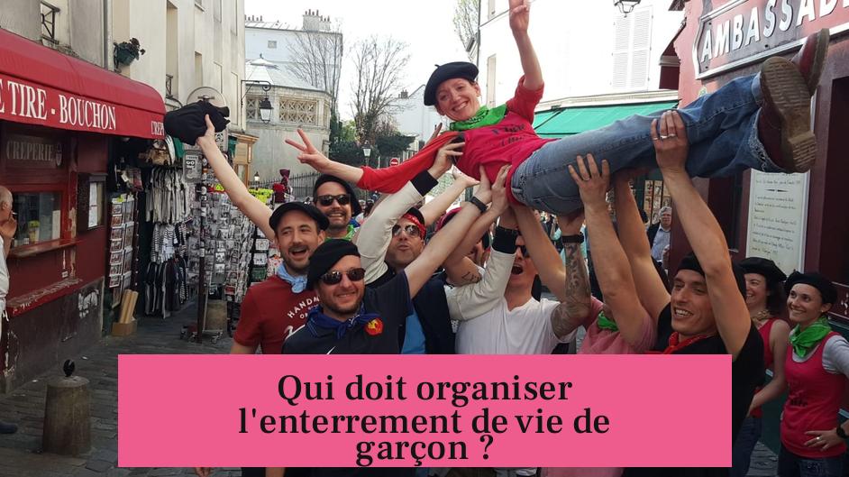 Qui doit organiser l'enterrement de vie de garçon ?