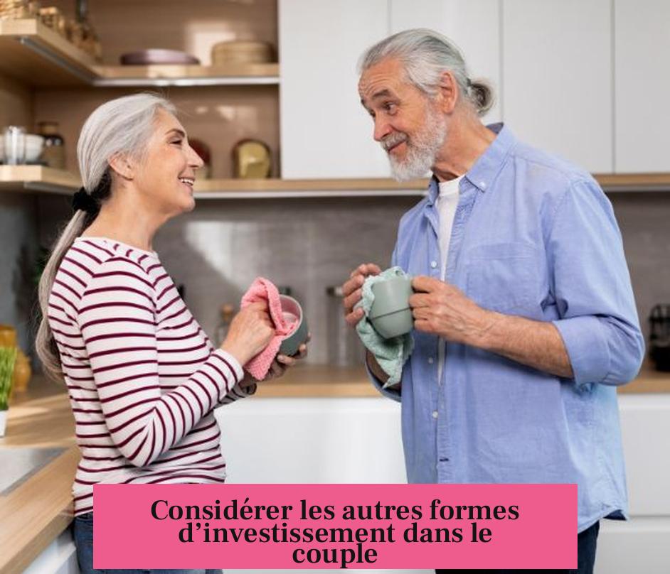 Considérer les autres formes d’investissement dans le couple