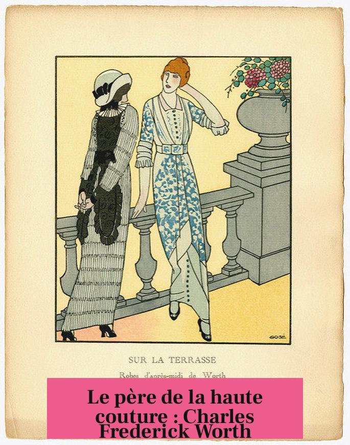 Le père de la haute couture : Charles Frederick Worth
