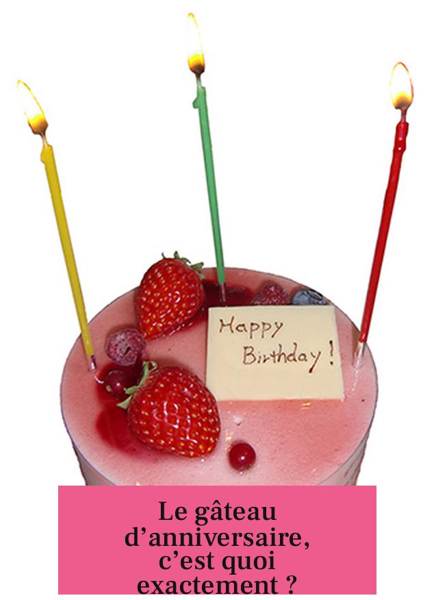 Le gâteau d’anniversaire, c’est quoi exactement ?