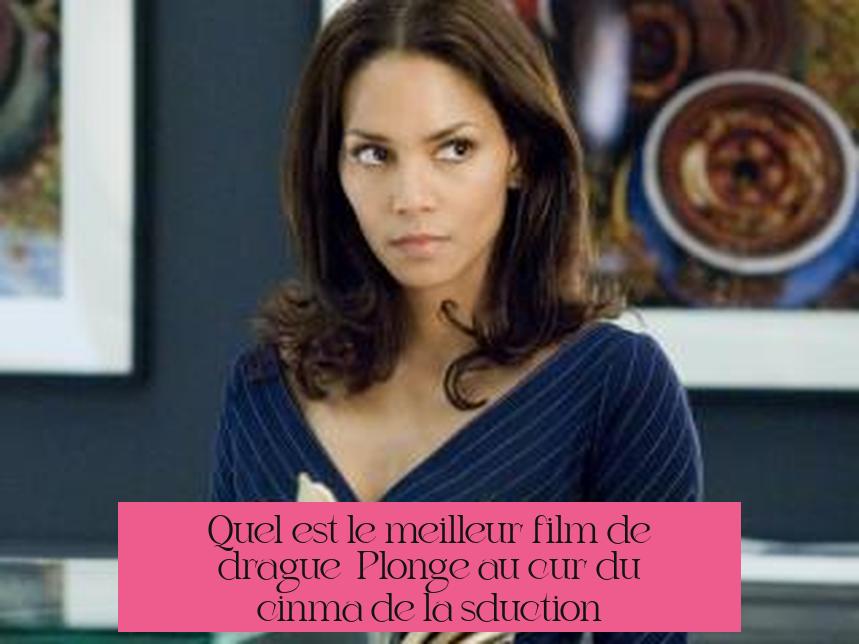 Quel est le meilleur film de drague ? Plongée au cœur du cinéma de la séduction