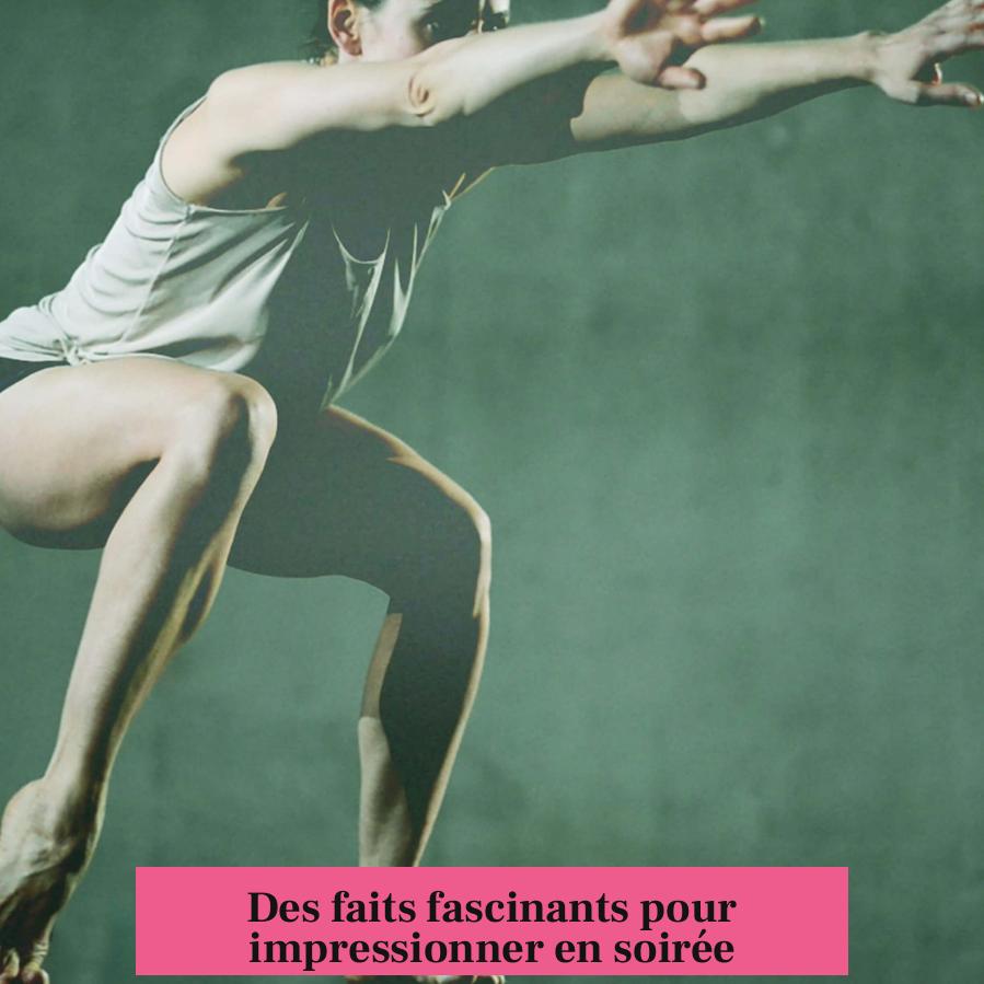 Des faits fascinants pour impressionner en soirée