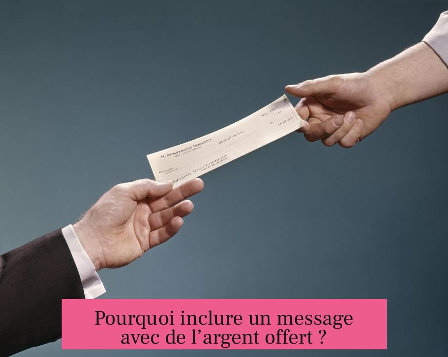 Pourquoi inclure un message avec de l’argent offert ?