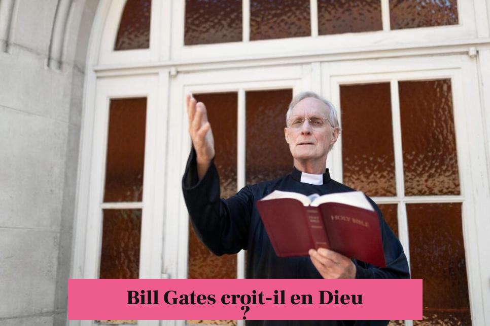 Bill Gates croit-il en Dieu ?
