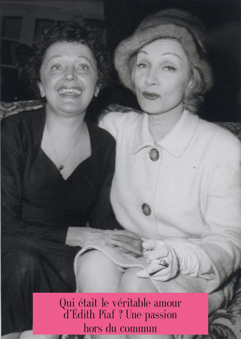 Qui était le véritable amour d’Édith Piaf ? Une passion hors du commun