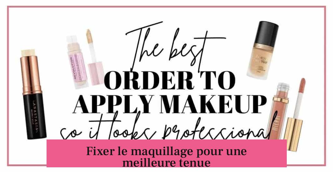 Fixer le maquillage pour une meilleure tenue