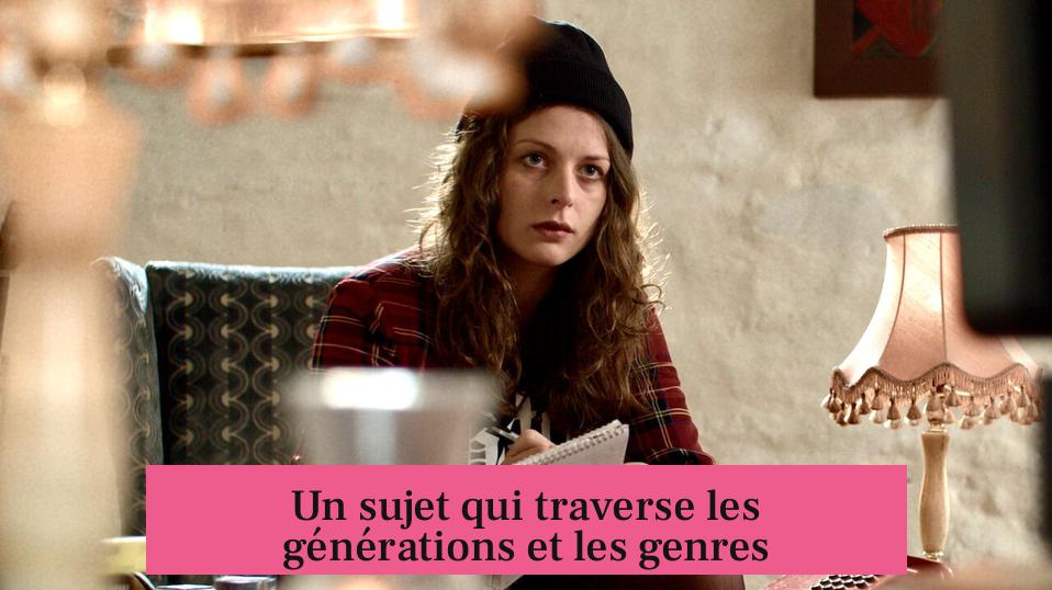 Un sujet qui traverse les générations et les genres